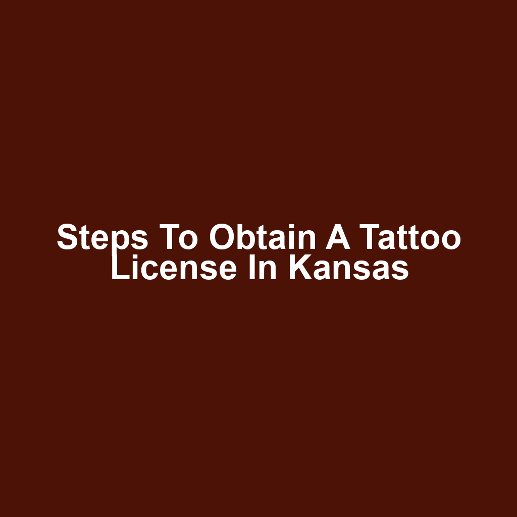 Steps to Obtain a Tattoo License in Kansas