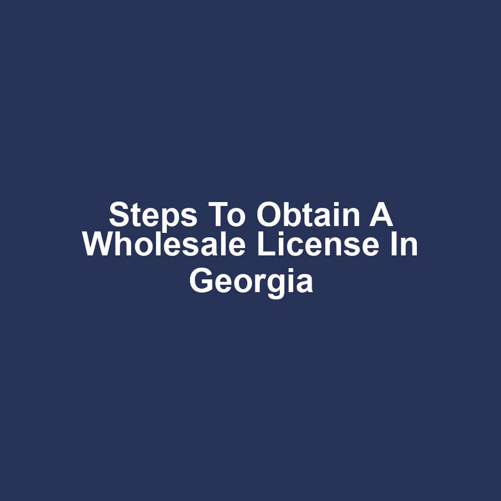 Steps to Obtain a Wholesale License in Georgia