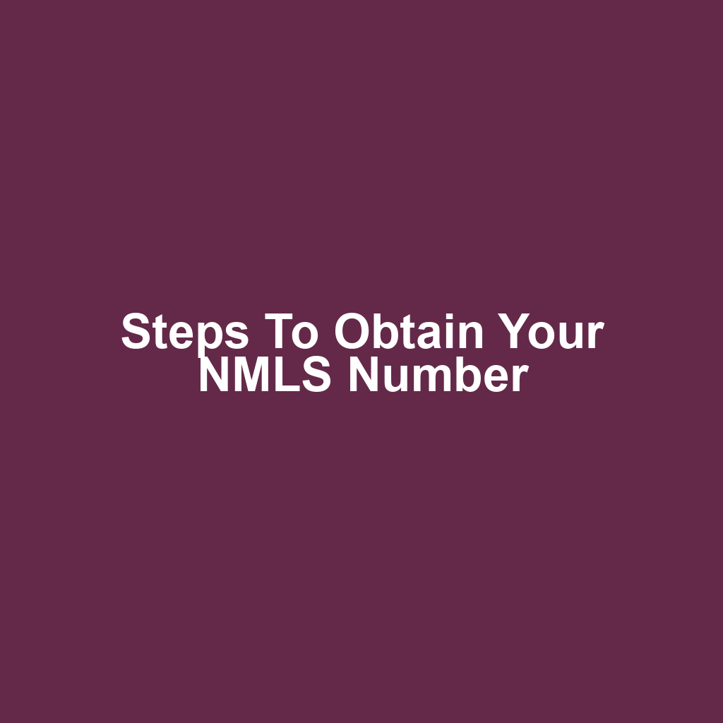 Steps to Obtain Your NMLS Number