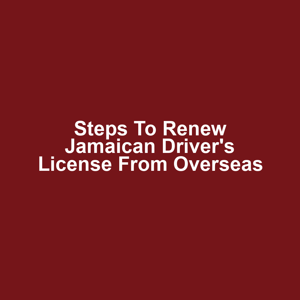 Steps to renew jamaican driver's license from overseas