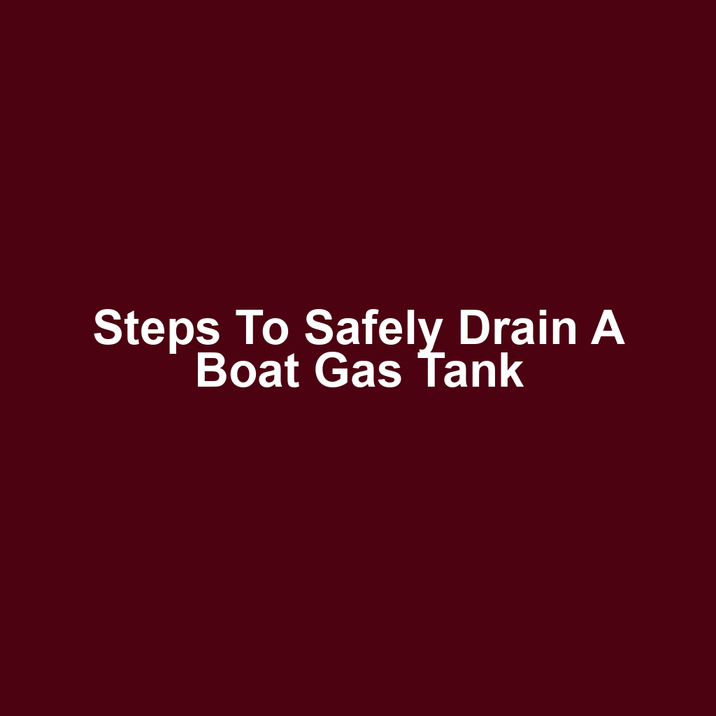 Steps to Safely Drain a Boat Gas Tank