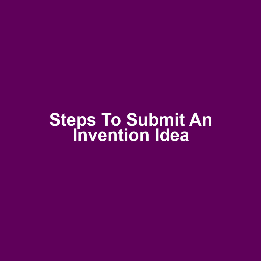 Steps to Submit an Invention Idea