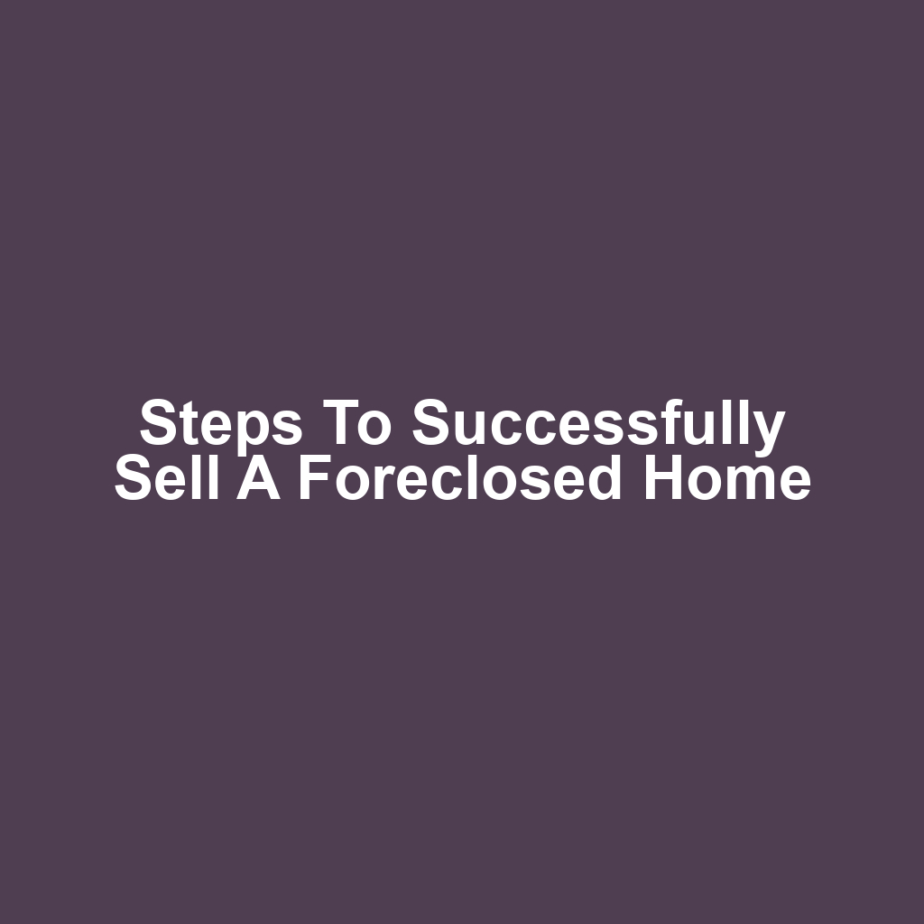 Steps to Successfully Sell a Foreclosed Home