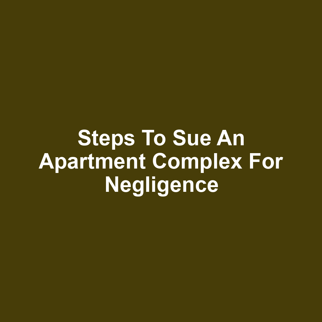 Steps to Sue an Apartment Complex for Negligence