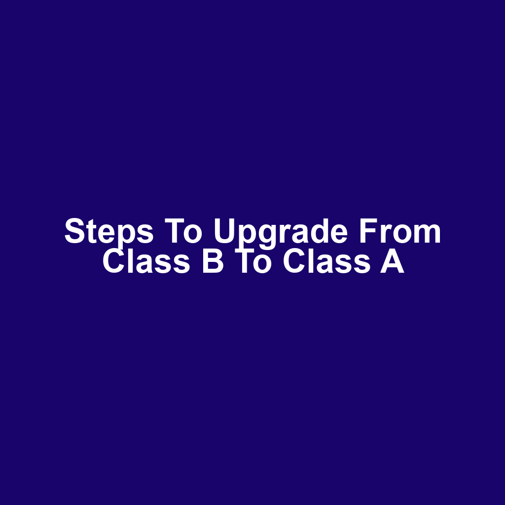 Steps to upgrade from class b to class a