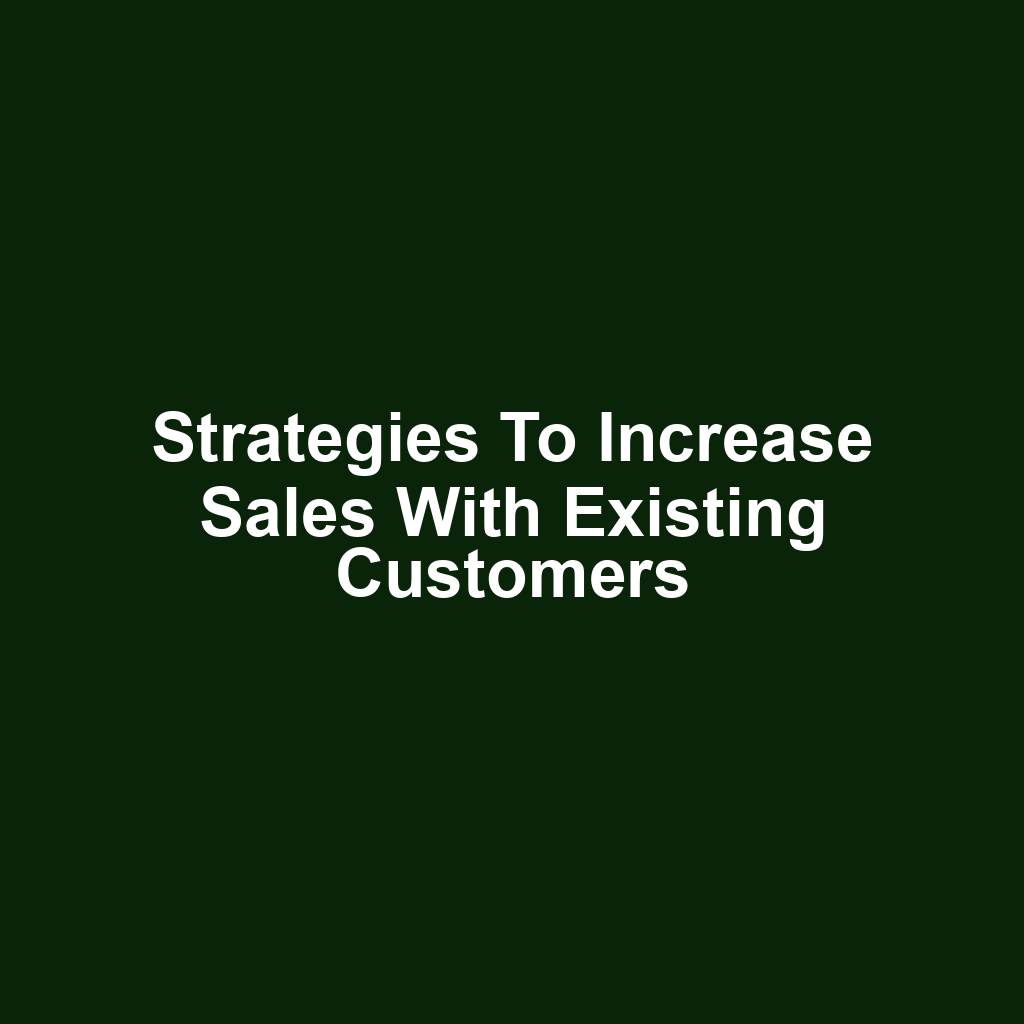 Strategies to increase sales with existing customers