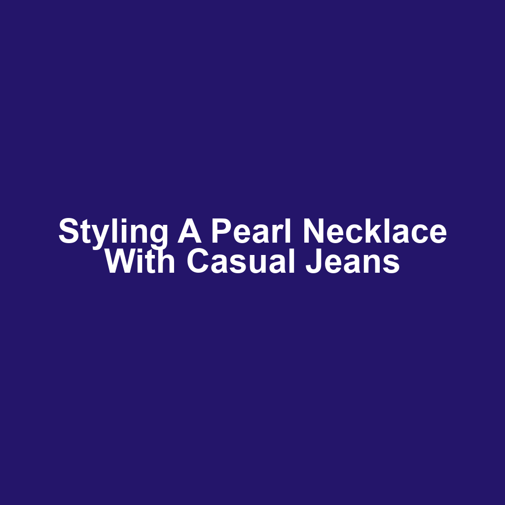 Styling a pearl necklace with casual jeans