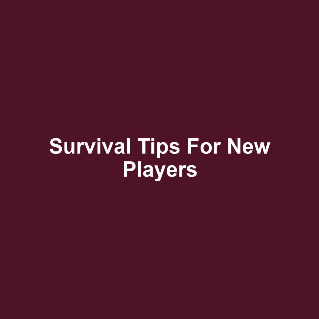 Survival Tips for New Players