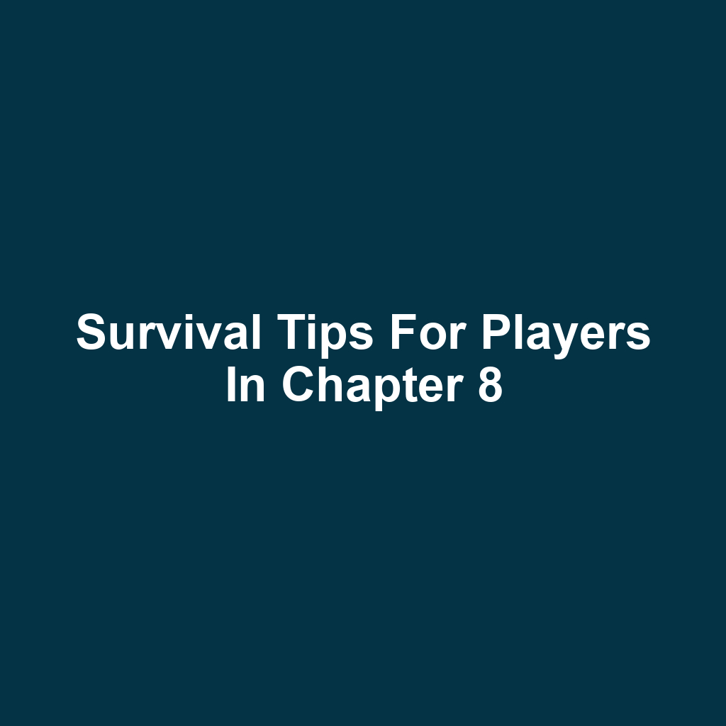 Survival Tips for Players in Chapter 8