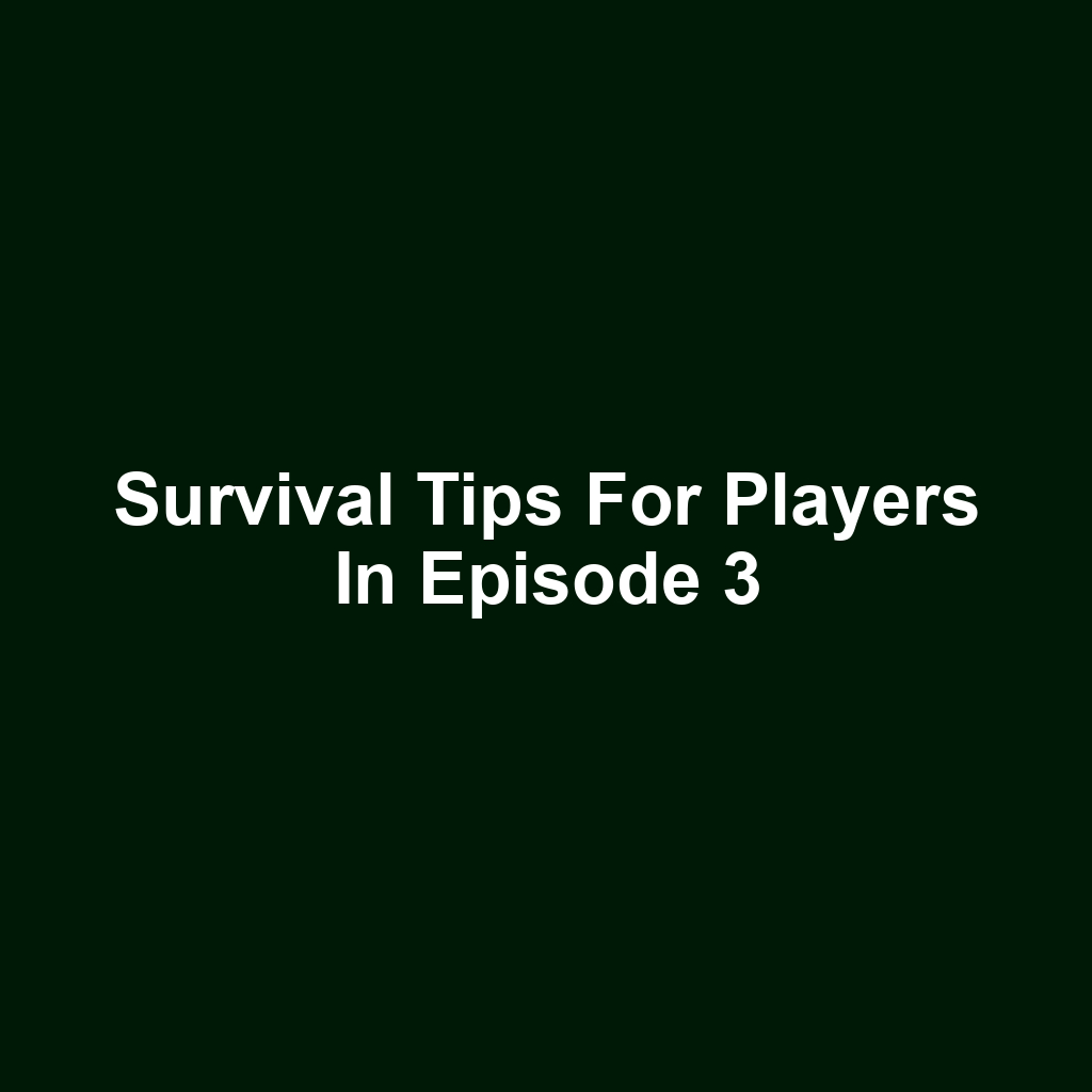 Survival Tips for Players in Episode 3