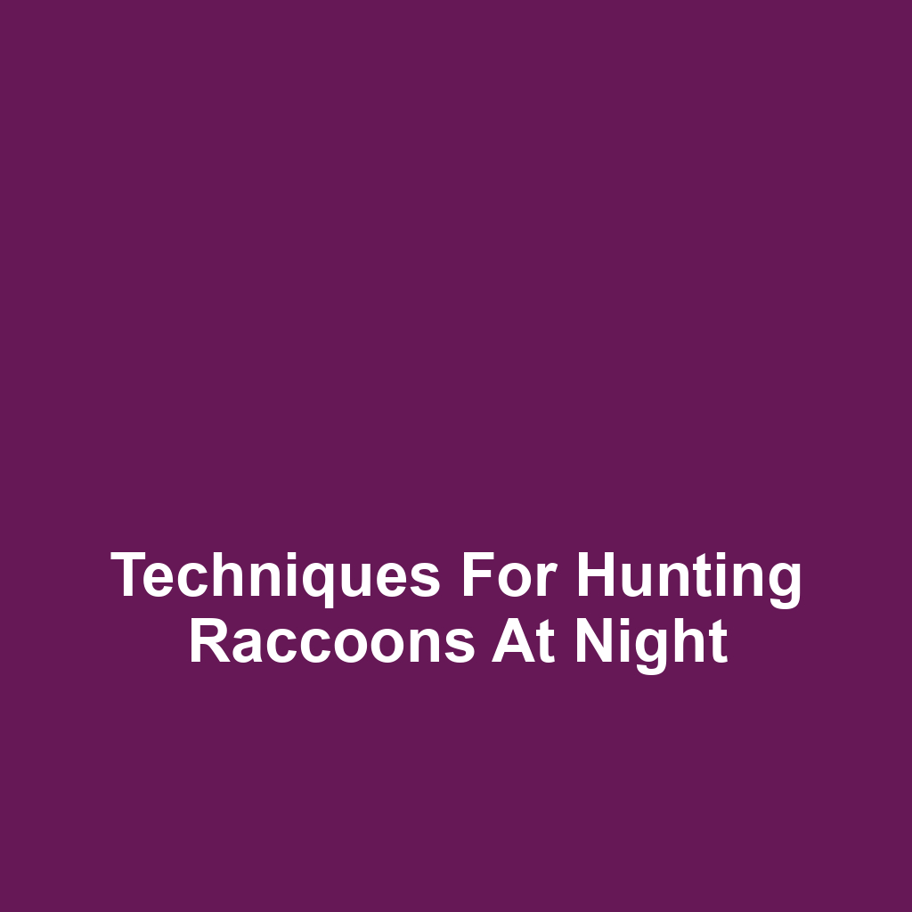 Techniques for Hunting Raccoons at Night