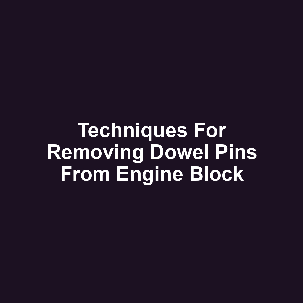 Techniques for removing dowel pins from engine block