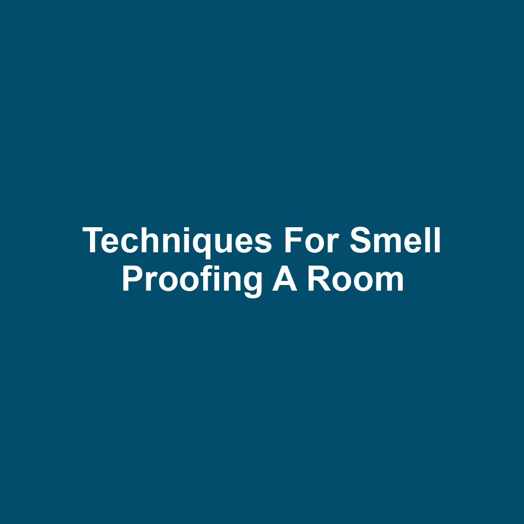 Techniques for Smell Proofing a Room