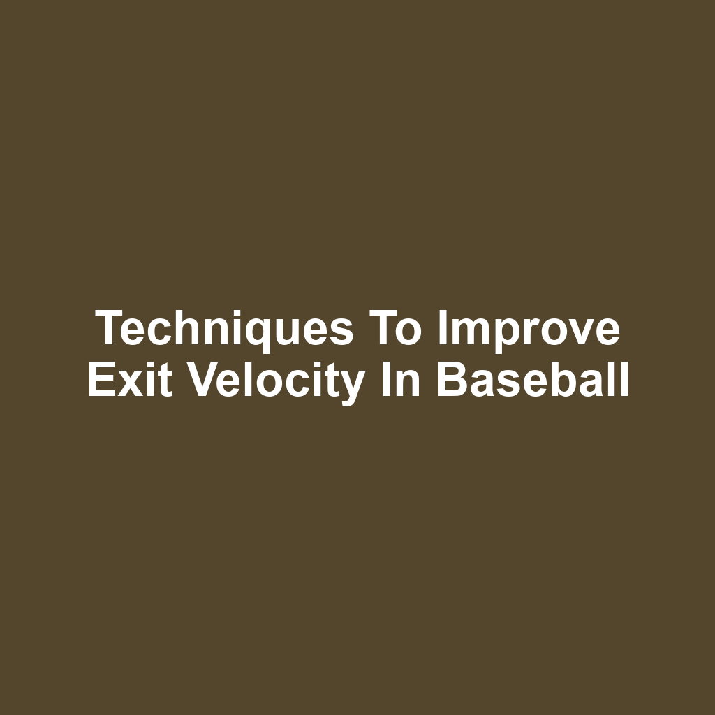 Techniques to Improve Exit Velocity in Baseball