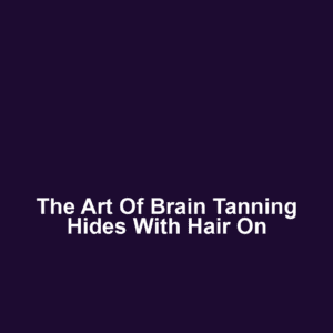 The art of brain tanning hides with hair on
