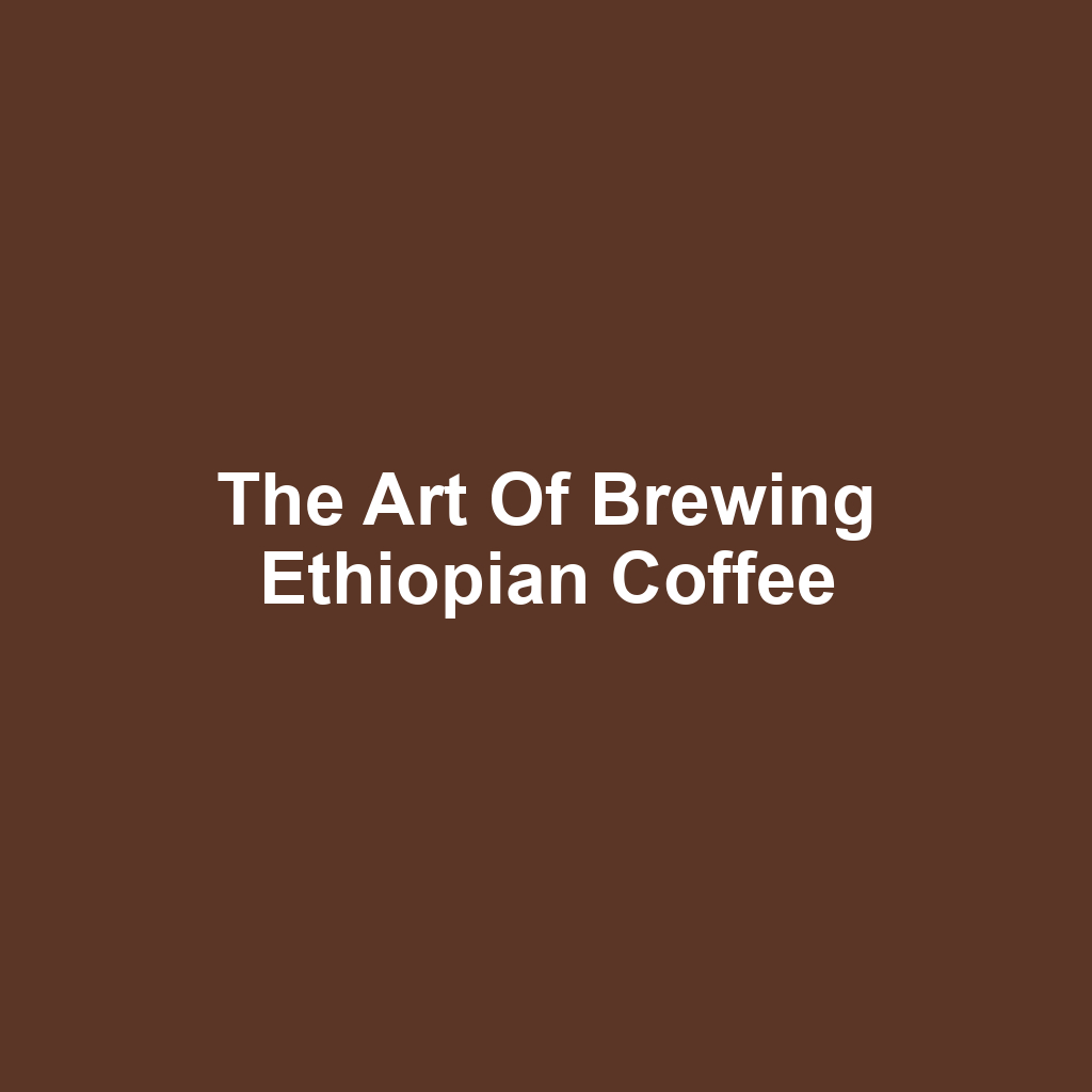 The Art of Brewing Ethiopian Coffee