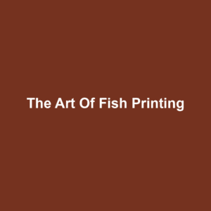 The Art of Fish Printing