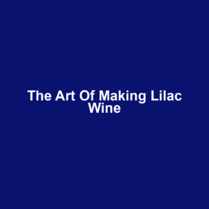 The Art of Making Lilac Wine