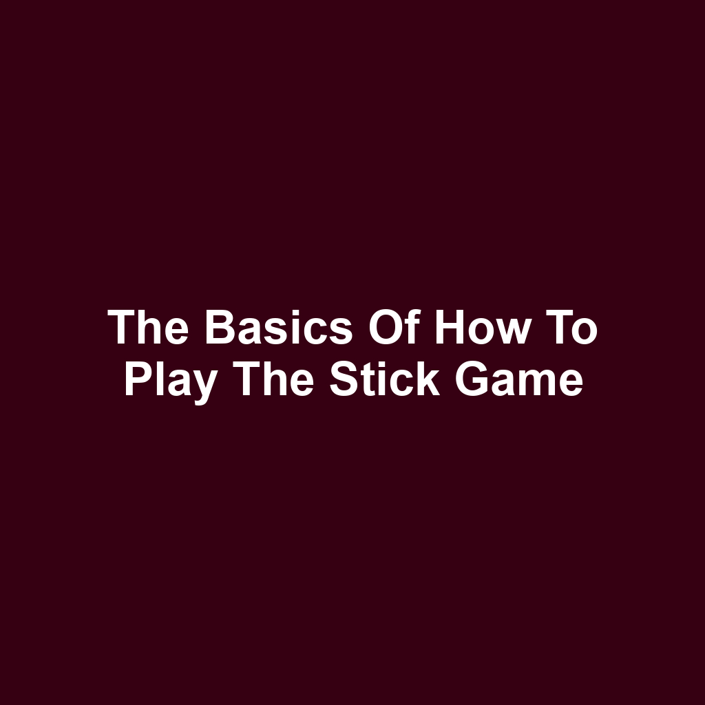 The Basics of How to Play the Stick Game