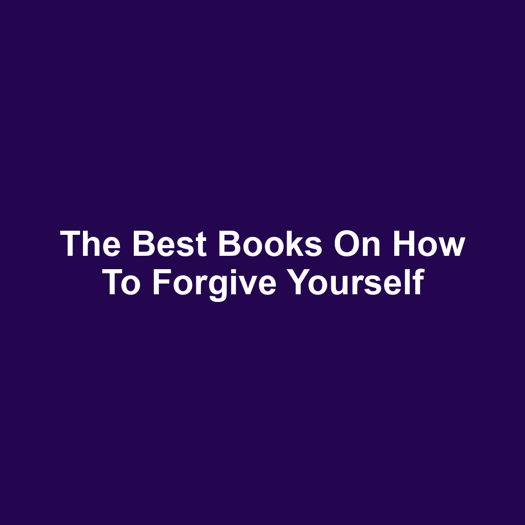 The Best Books on How to Forgive Yourself