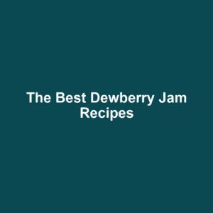 The Best Dewberry Jam Recipes