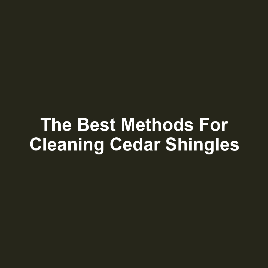 The Best Methods for Cleaning Cedar Shingles