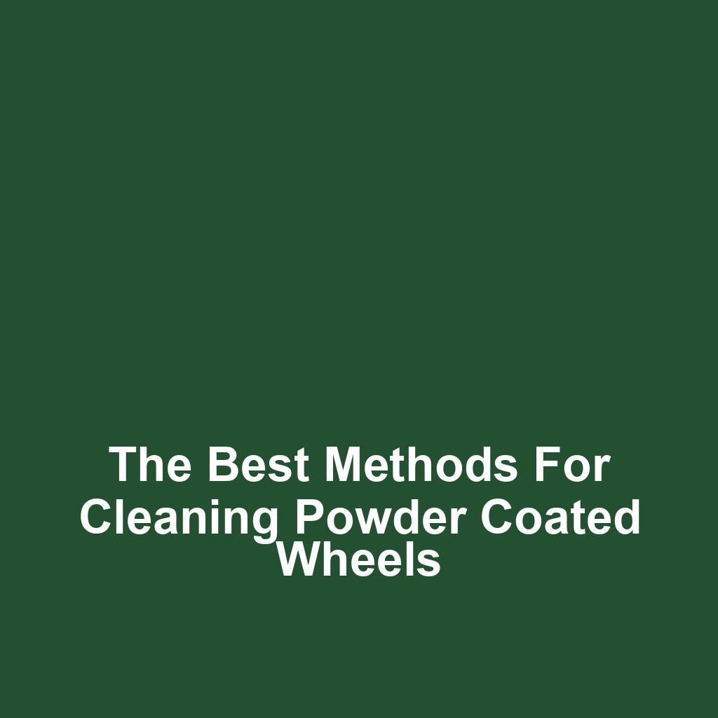 The Best Methods for Cleaning Powder Coated Wheels
