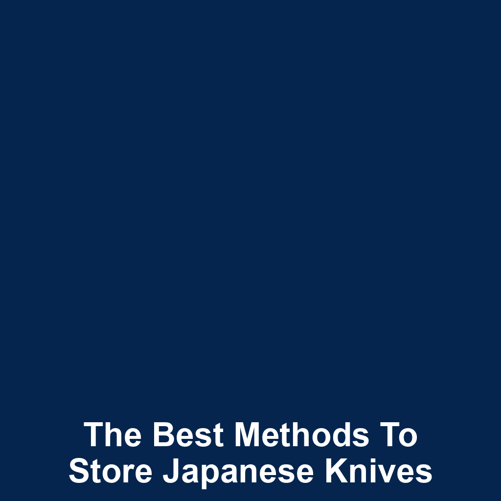 The Best Methods to Store Japanese Knives