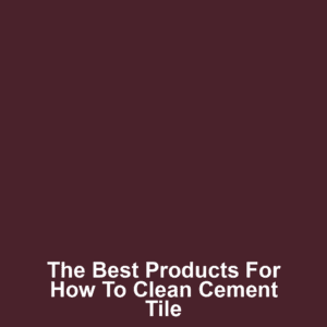 The Best Products for How to Clean Cement Tile