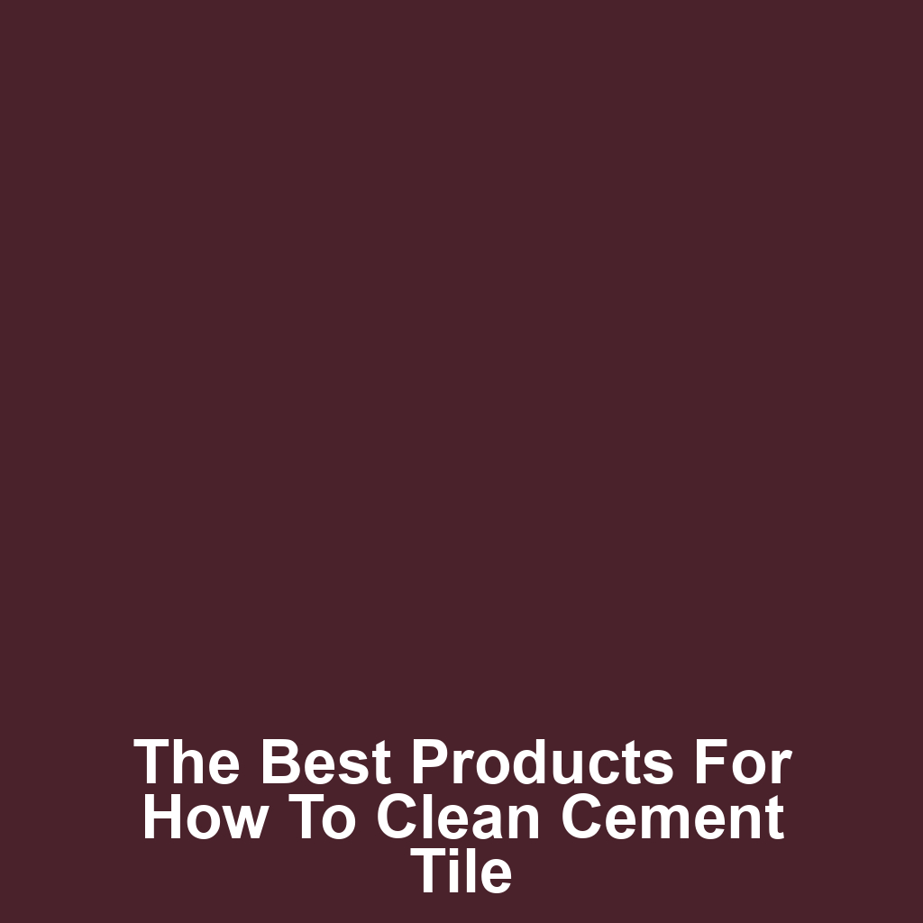 The Best Products for How to Clean Cement Tile