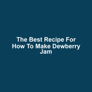 The Best Recipe for How to Make Dewberry Jam