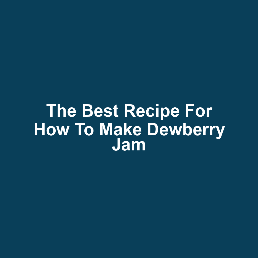 The Best Recipe for How to Make Dewberry Jam