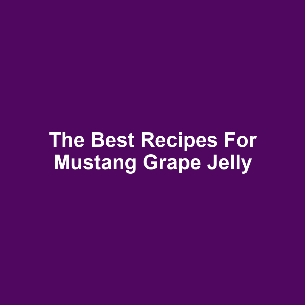The Best Recipes for Mustang Grape Jelly