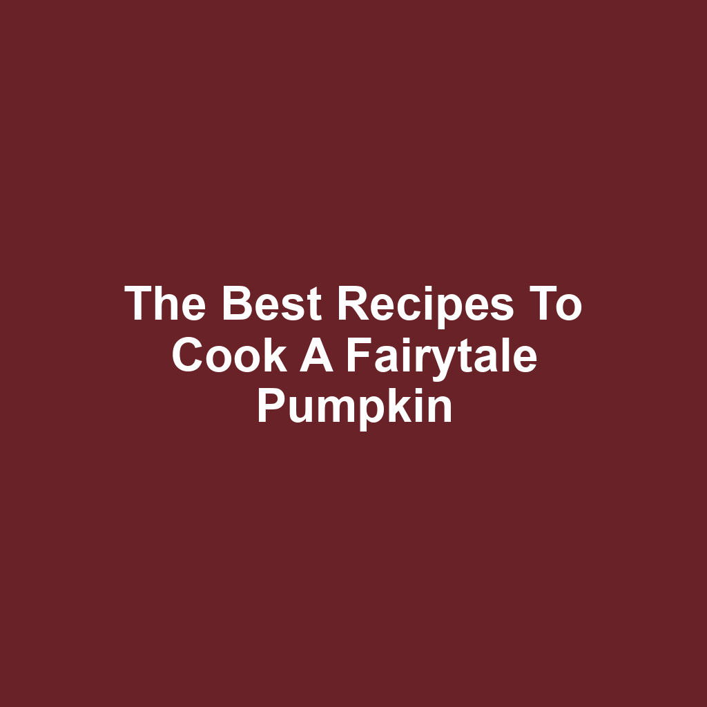 The Best Recipes to Cook a Fairytale Pumpkin