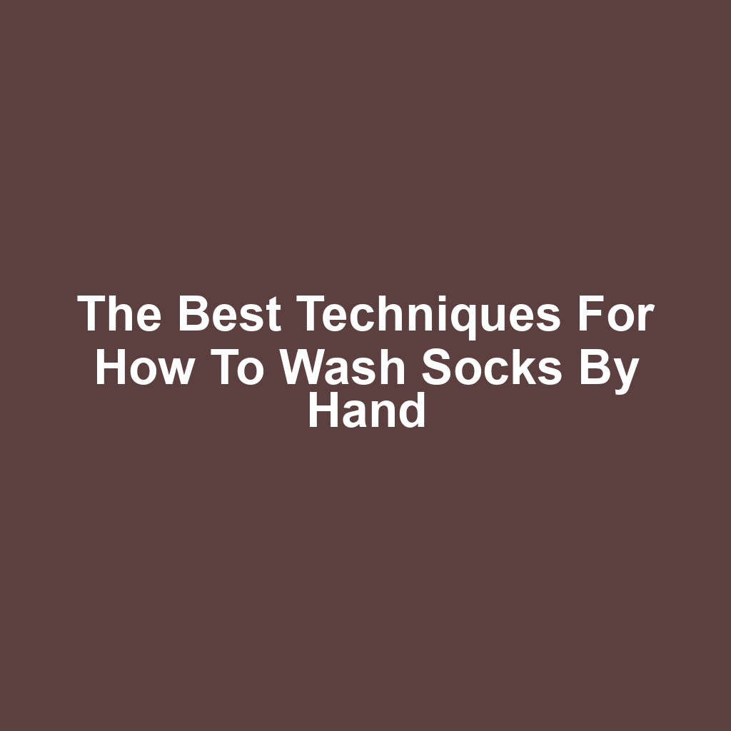 The Best Techniques for How to Wash Socks by Hand