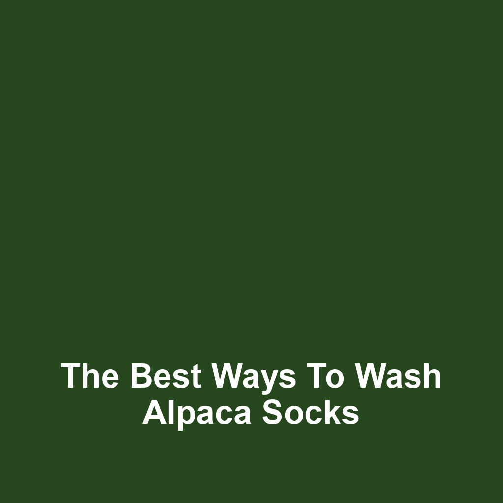 The Best Ways to Wash Alpaca Socks