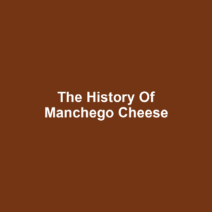 The History of Manchego Cheese