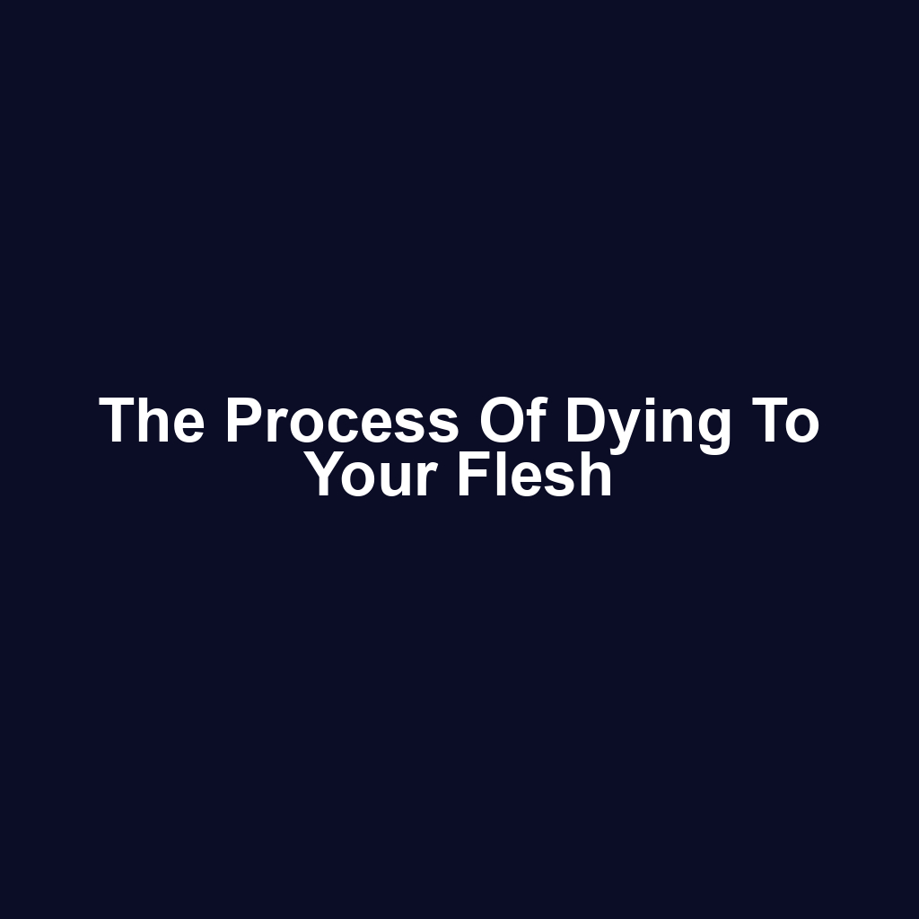 The Process of Dying to Your Flesh