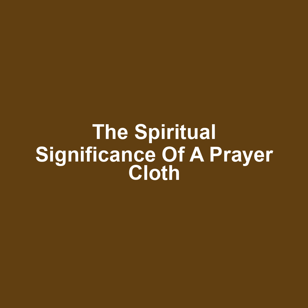 The Spiritual Significance of a Prayer Cloth