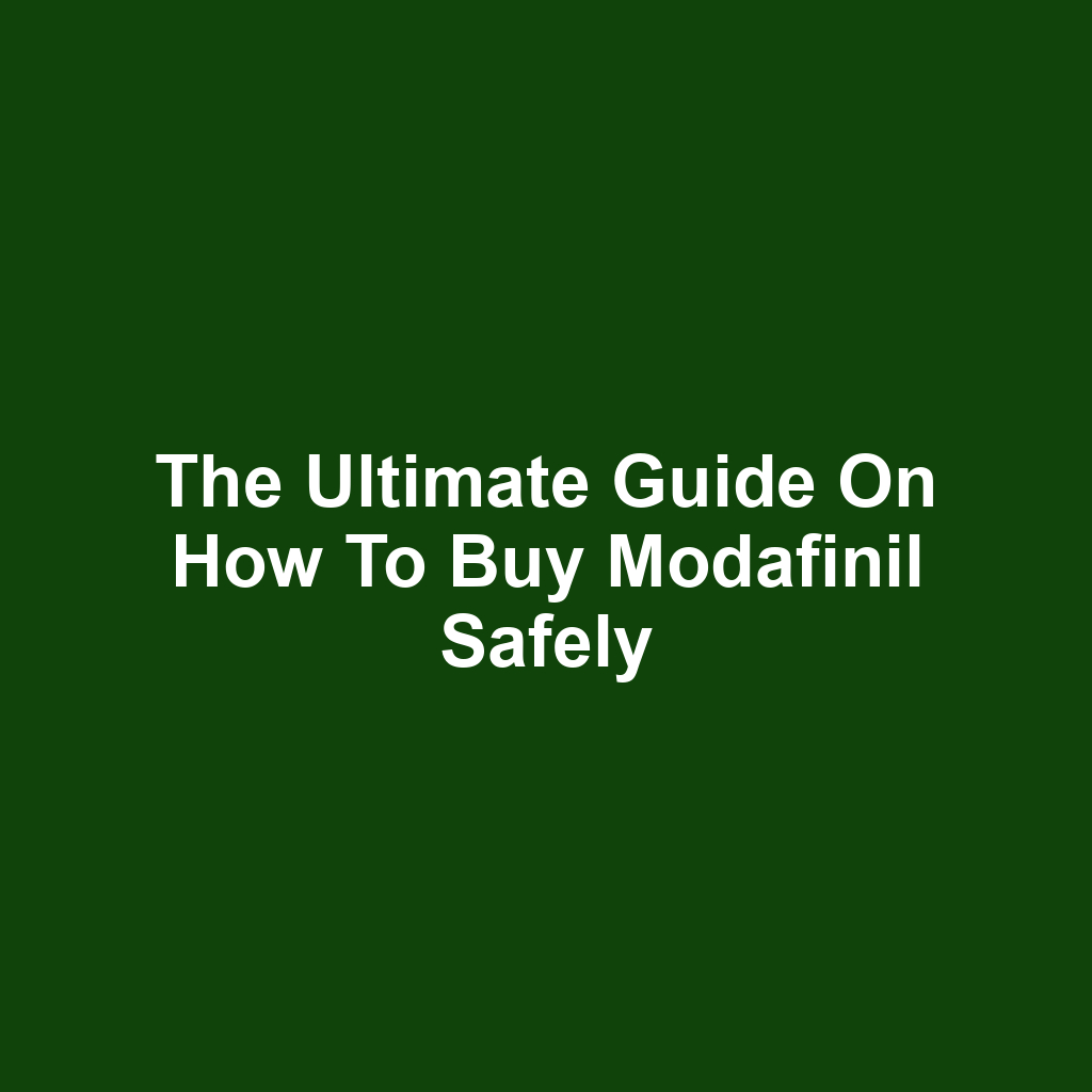 The Ultimate Guide on How to Buy Modafinil Safely