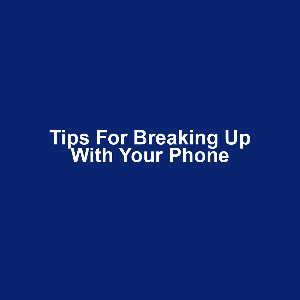 Tips for breaking up with your phone