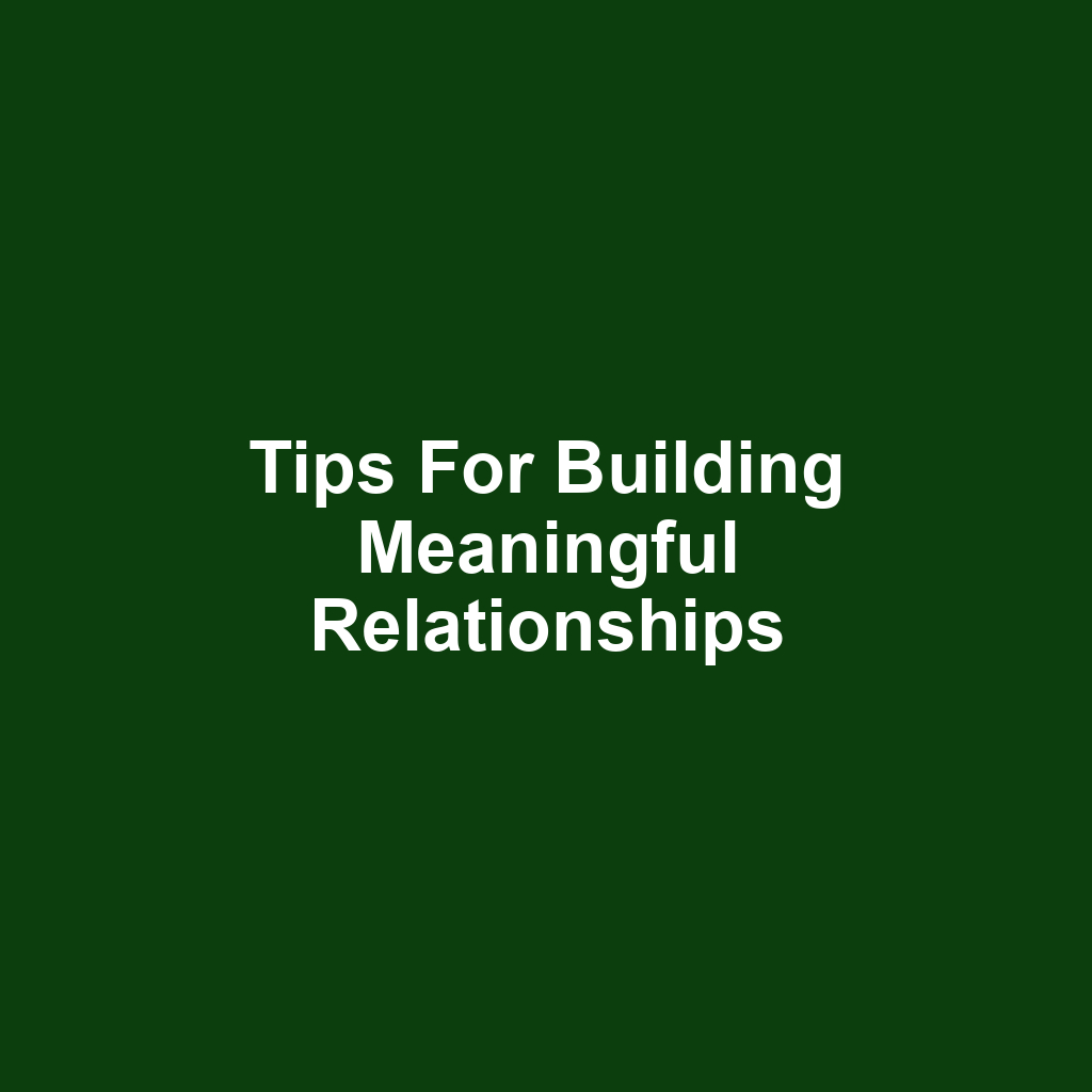 Tips for Building Meaningful Relationships