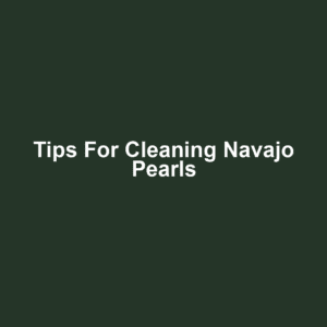 Tips for Cleaning Navajo Pearls