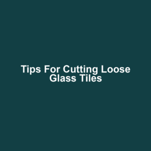 Tips for Cutting Loose Glass Tiles