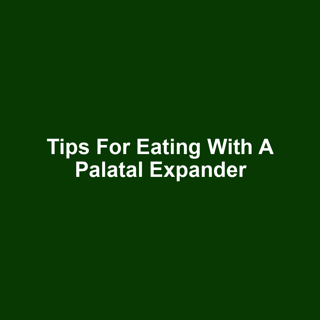 Tips for eating with a palatal expander