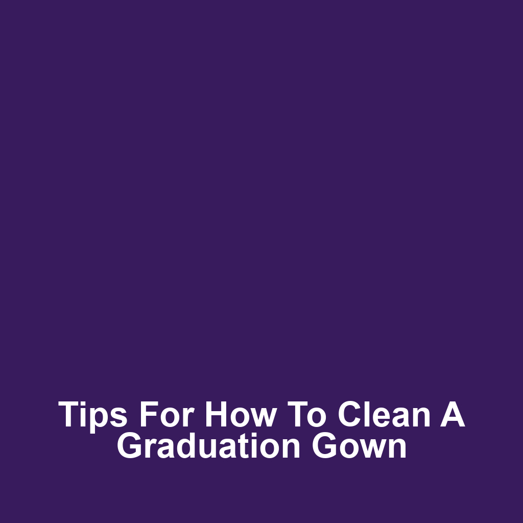 Tips for How to Clean a Graduation Gown