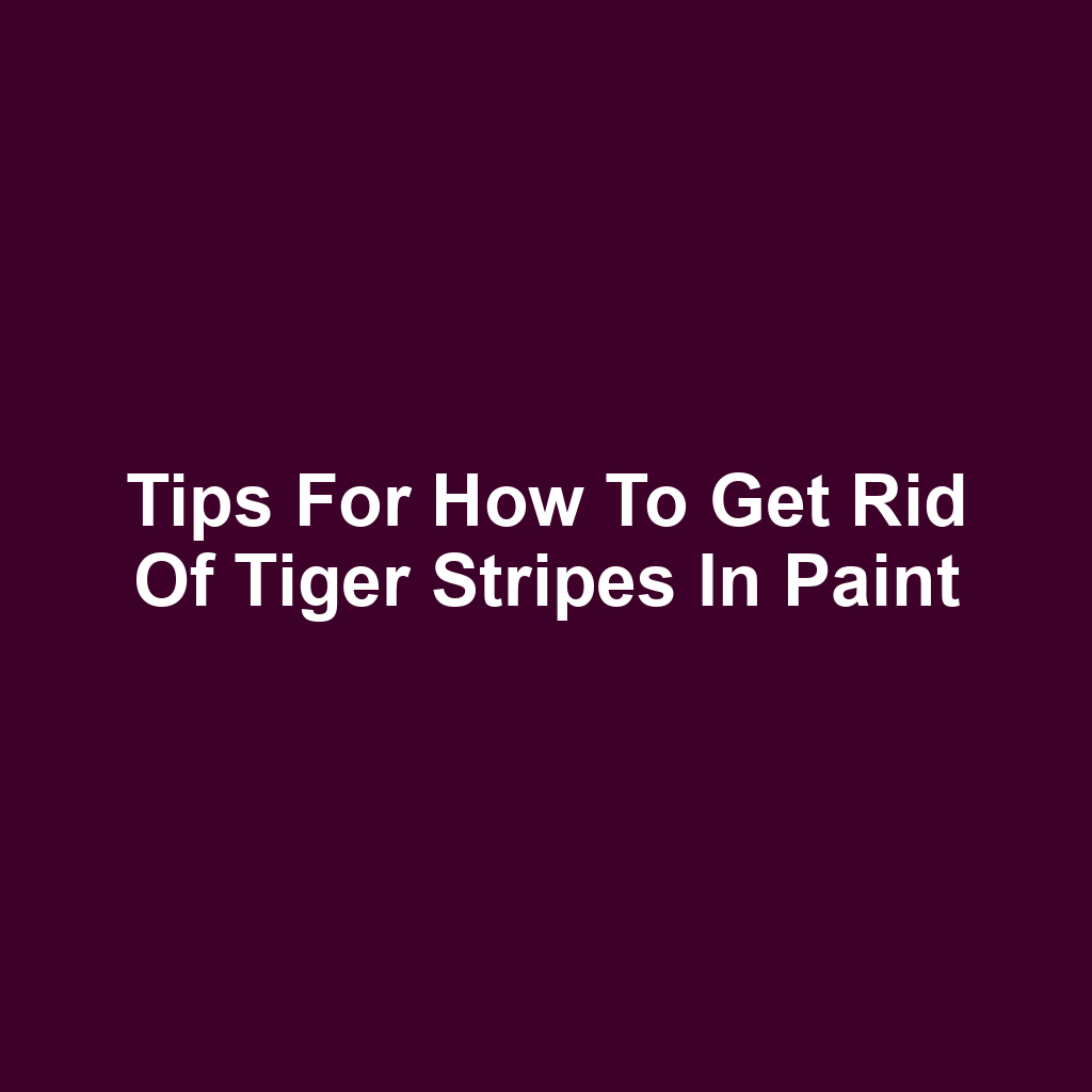 Tips for How to Get Rid of Tiger Stripes in Paint
