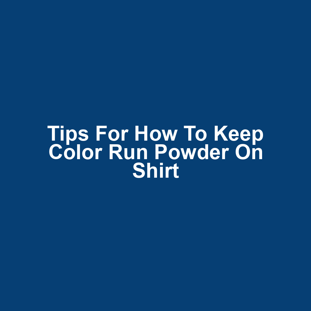 Tips for How to Keep Color Run Powder on Shirt