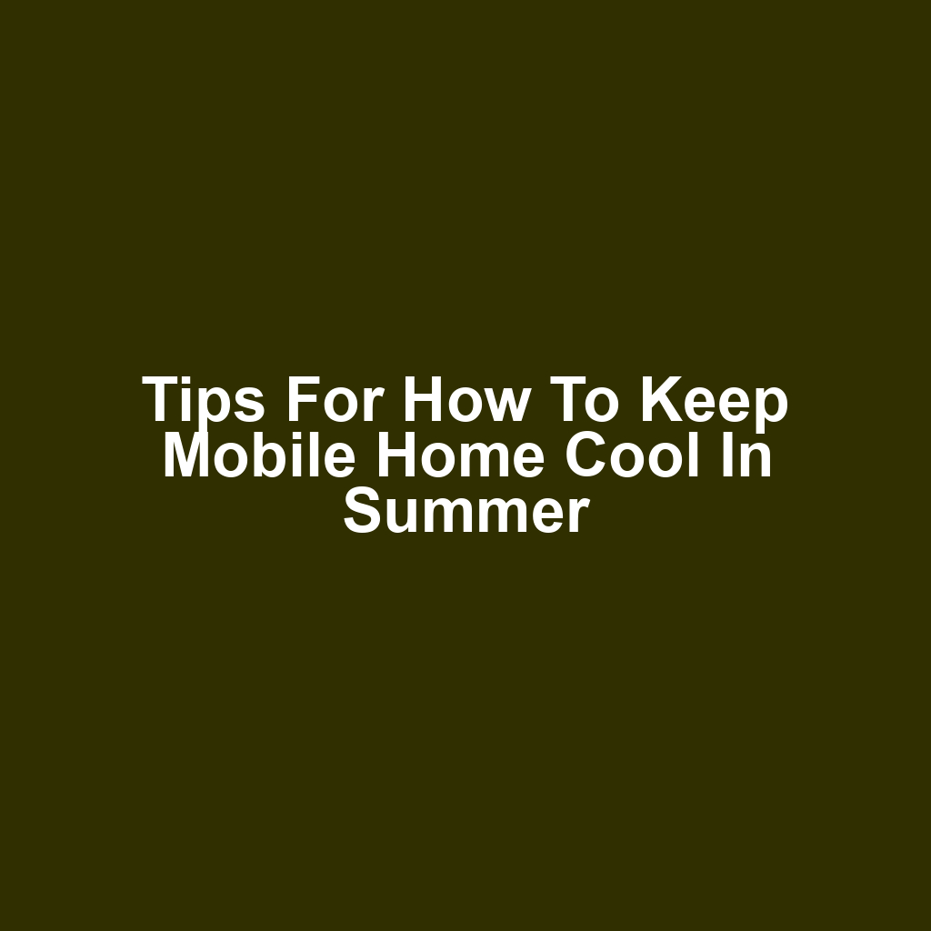 Tips for How to Keep Mobile Home Cool in Summer