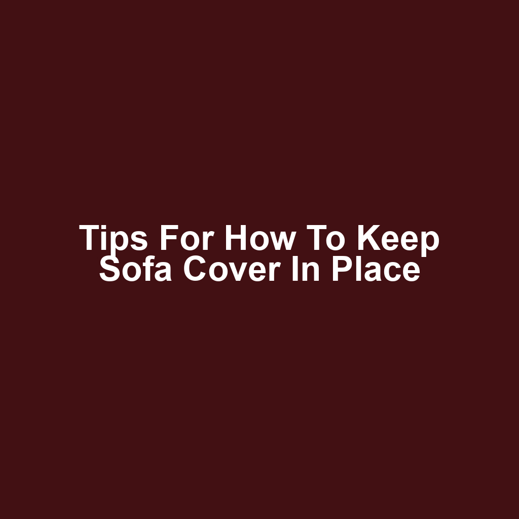 Tips for How to Keep Sofa Cover in Place